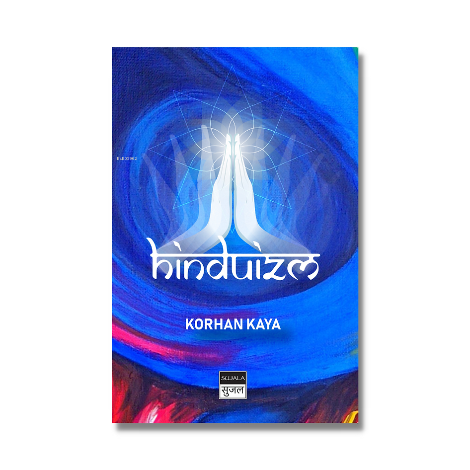  Hinduizm | Korhan Kaya | Gülnihal Özdener | Seda Arıtürk Azov | Sibel Yalçın | Zehra Elçin Özdener | Sujala Yayıncılık | 9786056806742 | 