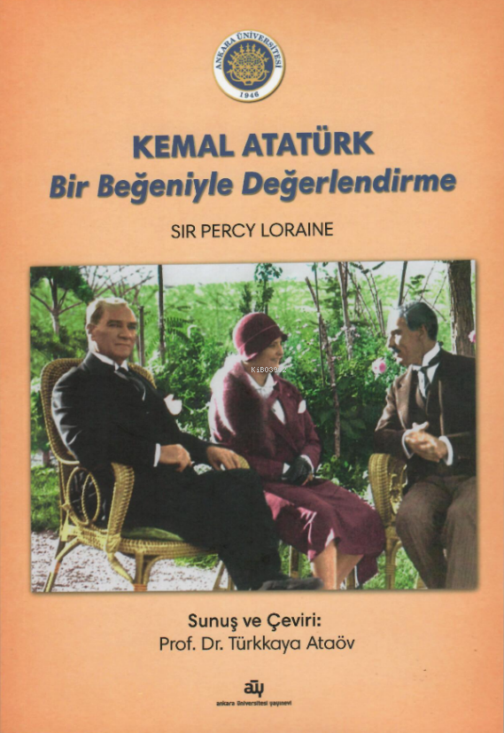  Kemal Atatürk Bir Beğeniyle Değerlendirme | Kemal Atatürk Bir Beğeniyle Değerlendirme | Sir Percy Loraine | Türkkaya Ataöv | Ankara Üniversitesi Yayınları | 9786051363349 
