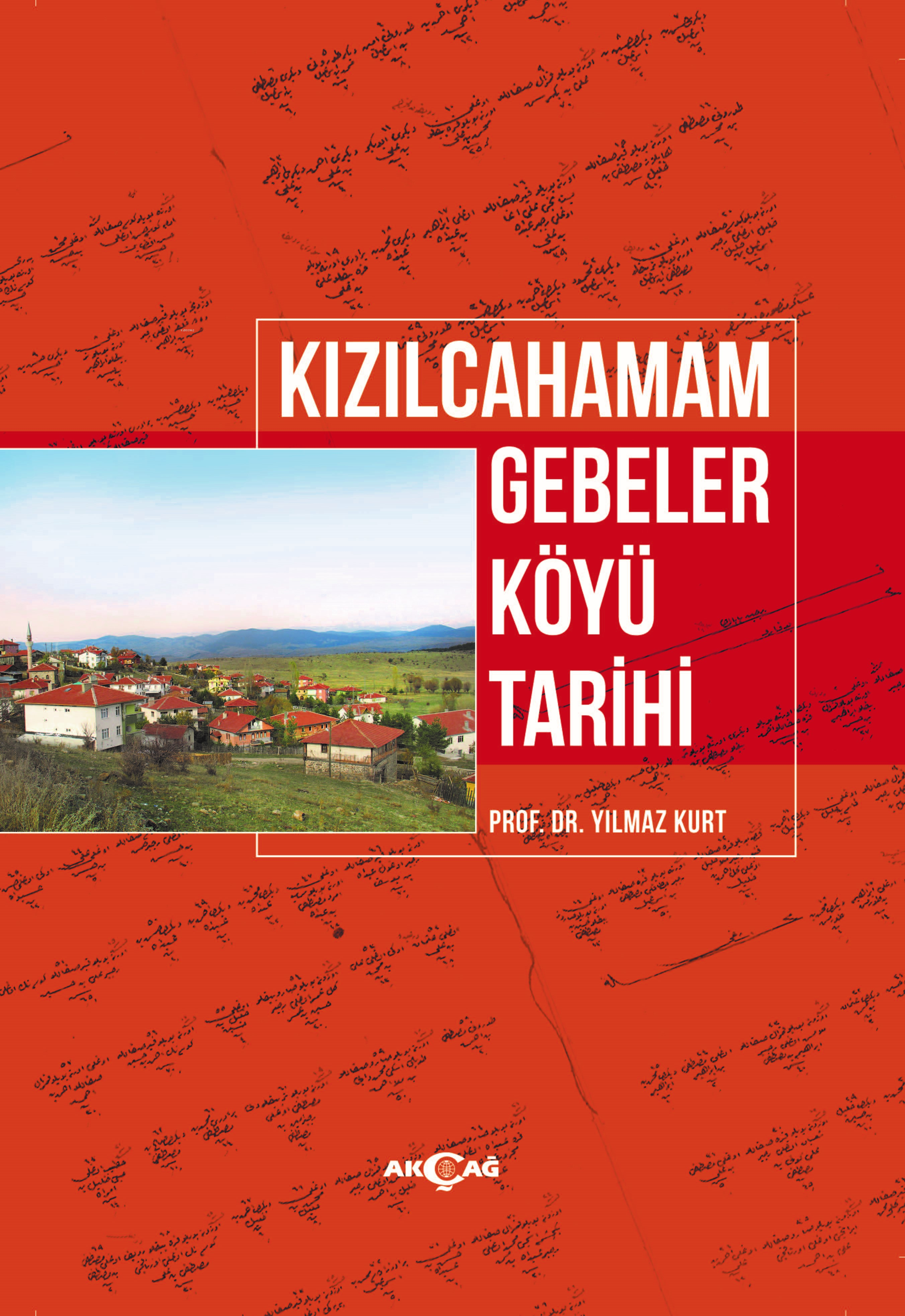  Kızılcahamam Gebeler Köyü Tarihi | Yılmaz Kurt | Akçağ Basım Yayım Pazarlama | 9786053428688 | 