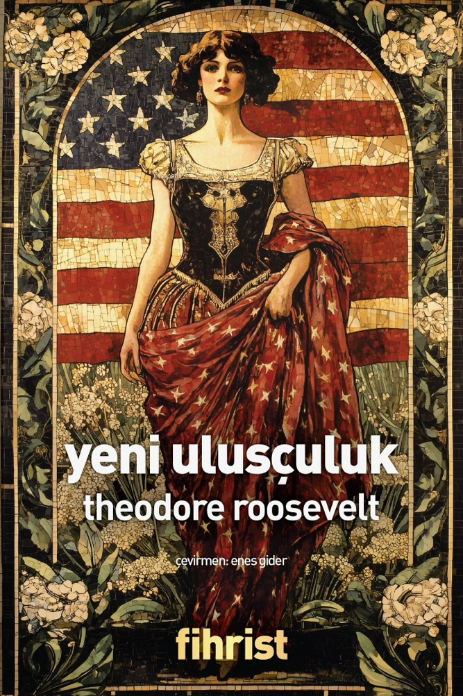  Yeni Ulusçuluk | Theodore Roosevelt | Enes Gider | Eray Karakoç | Fihrist Kitap | 9786256730892 | 
