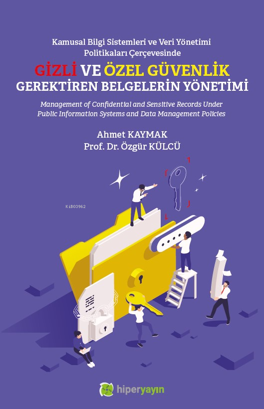  Kamusal Bilgi Sistemleri ve Veri Yönetimi Politikaları Çerçevesinde Gizli ve Özel Güvenlik Gerektiren Belgelerin Yönetimi | Kamusal Bilgi Sistemleri ve Veri Yönetimi Politikaları Çerçevesinde Gizli ve Özel Güvenlik Gerektiren Belgelerin Yönetimi | Ahmet Kaymak | Özgür Külcü | Hiper Yayınları | 9786256078185 