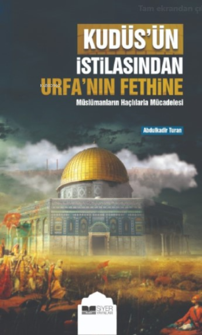 Kudüsün İstilasından Urfanın Fethine;Müslümanların Haçlılarla Mücadelesi