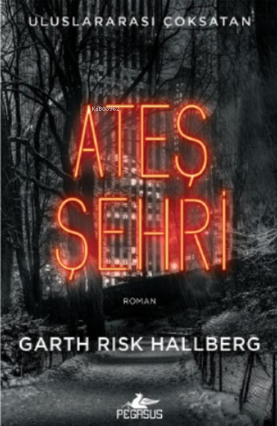  Ateş Şehri | Gizem Aldoğan | Ali Sinan Çulhaoğlu | Garth Risk Hallberg | Pegasus Yayıncılık | 9786254100512 | 