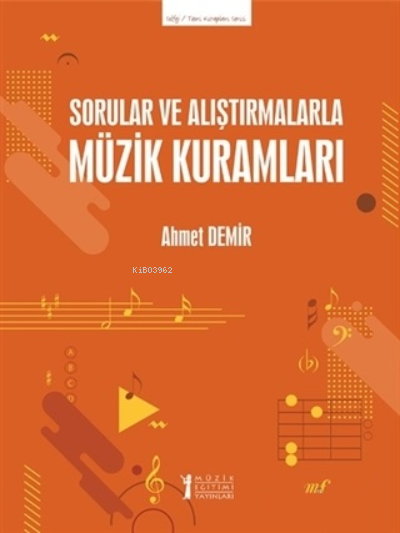  Sorular ve Alıştırmalarla Müzik Kuramları | Sorular ve Alıştırmalarla Müzik Kuramları | Ahmet Demir | Müzik Eğitimi Yayınları | 9786257507028 