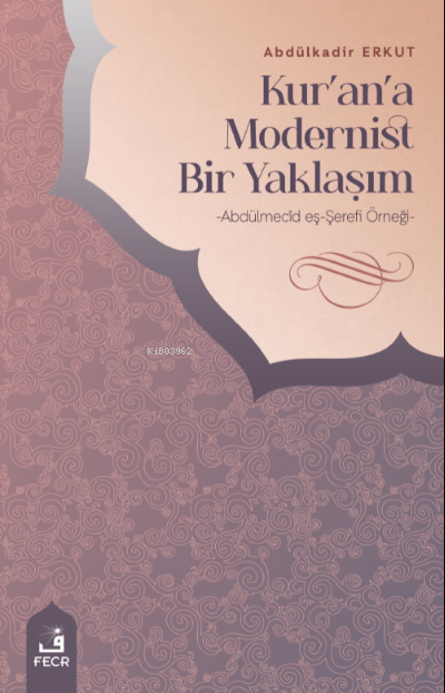 Kur'an'a Modernist Bir Yaklaşım;-Abdülmecîd eş-Şerefî Örneği-
