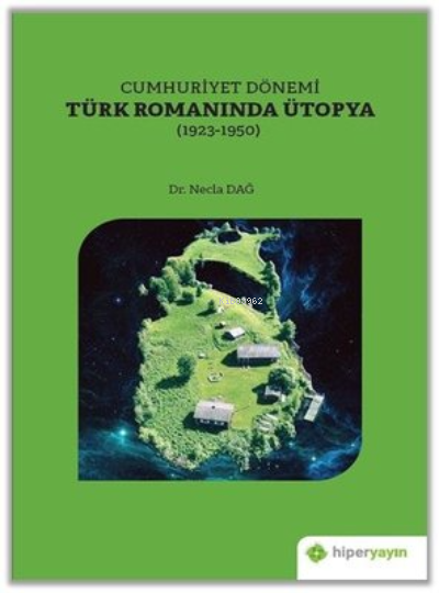 Cumhuriyet Dönemi Türk Romanında Ütopya (1923 - 1950)