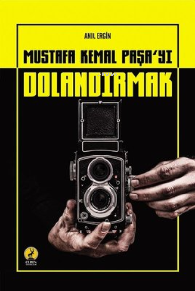  Mustafa Kemal Paşayı Dolandırmak | Mustafa Kemal Paşayı Dolandırmak | Anıl Ergin | Ceren Basım Yayın | 9786059490603 