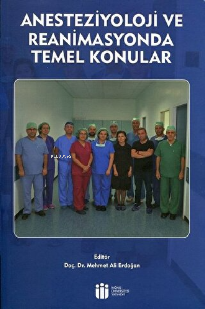  Anesteziyoloji ve Reanimasyonda Temel Konular | Kolektif | İnönü Üniversitesi Yayınları | 9789758573714 | 