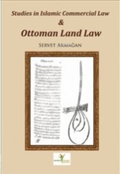 Studies in İslamic Commercial Law and Ottoman Land Law