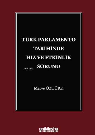  Türk Parlamento Tarihinde Hız ve Etkinlik Sorunu | Merve Öztürk | On İki Levha Yayıncılık | 9786254322242 | 