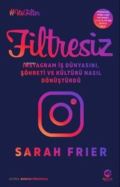  Filtresiz Instagram İş Dünyasını Şöhreti ve Kültürü Nasıl Dönüştürdü | Sarah Frier | Nova Kitap | 9786057454089 | 