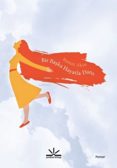  Bir Başka Hayatla Dans | Binnaz Aksu | Potkal Kitap Yayınları | 9786058112483 | 