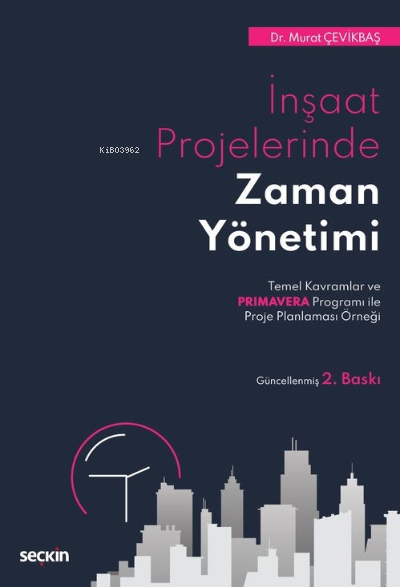  İnşaat Projelerinde Zaman YönetimiTemel Kavramlar ve Primavera Programı ile Proje Planlaması Örneği | Murat Çevikbaş | Seçkin Yayıncılık | 9789750280917 | 