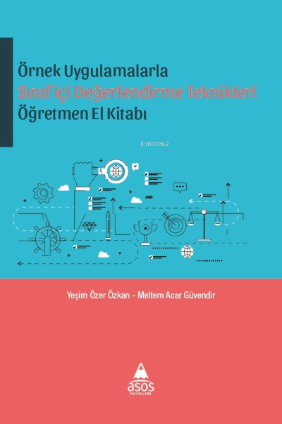 Örnek Uygulamalarla Sınıfiçi Değerlendirme Teknikleri Öğretmen El Kitabı | Yeşim Özer Özkan | Meltem Acar Güvendir | Asos Yayınları | 9786258190014 | 