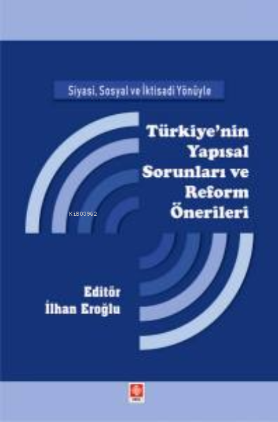 Siyasi, Sosyal ve İktisadi Yönüyle İlhan Eroğlu Türkiye'nin Yapısal Sorunları ve Reform Önerileri