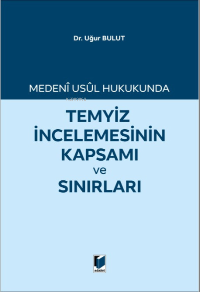  Temyiz İncelemesinin Kapsamı ve Sınırları | Uğur Bulut | Adalet Yayınevi | 9786052640012 | 