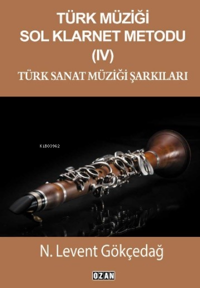 Türk Müziği Sol Klarnet Metodu - IV;Türk Sanat Müziği Şarkıları