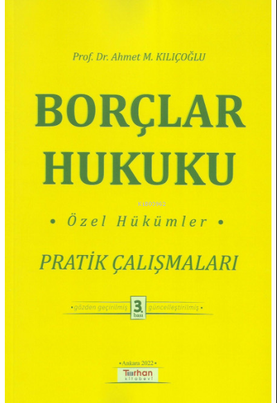  Borçlar Hukuku Özel Hükümler Pratik Çalışmaları | Ahmet M Kılıçoğlu | Turhan Kitabevi | 9786057306562 | 