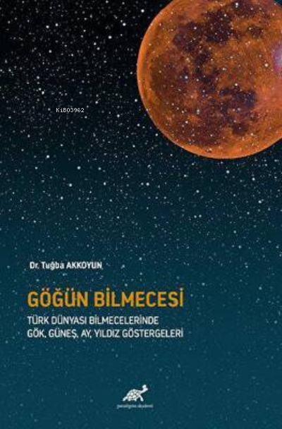 Göğün Bilmecesi ;Türk Dünyası Bilmecelerinde Gök, Güneş, Ay, Yıldız Göstergeleri