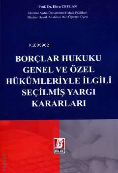  Borçlar Hukuku Genel ve Özel Hükümleriyle İlgili Seçilmiş Yargı Kararları | Borçlar Hukuku Genel ve Özel Hükümleriyle İlgili Seçilmiş Yargı Kararları | Ebru Ceylan | Bilge Yayınevi Hukuk Yayınları | 9786051684826 