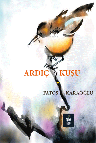  Ardıç Kuşu | Ardıç Kuşu | Fatoş | Gökhan Akgeyik | Safiye Çakır | Yenice Kitap | 9786259904825 