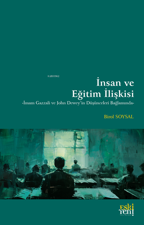 İnsan ve Eğitim İlişkisi;-İmam Gazzali ve John Dewey'in Düşünceleri Bağlamında-