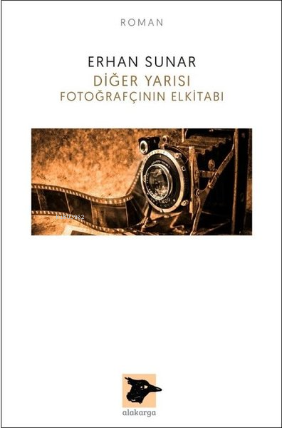  Diğer Yarısı Fotoğrafçının Elkitabı | Erhan Sunar | Alakarga Sanat Yayınları | 9786059315906 | 
