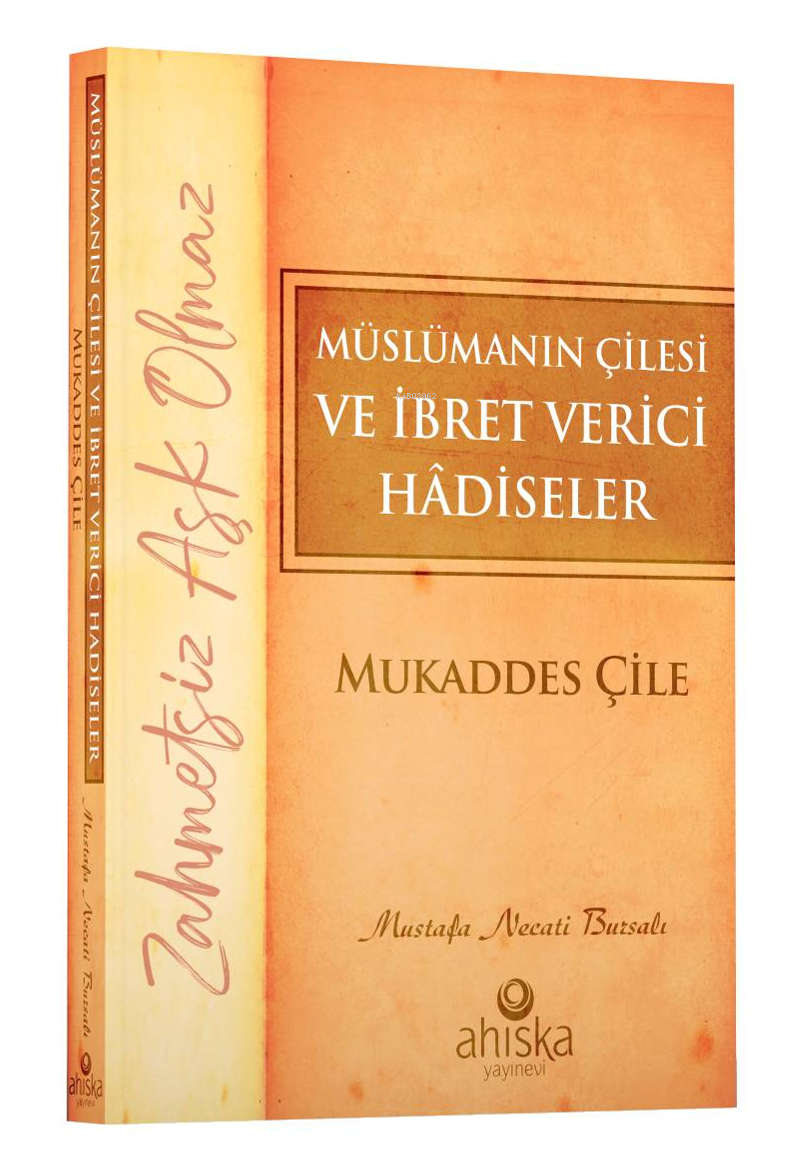 Müslümanın Çilesi ve İbret Verici Hâdiseler - Mukaddes Çile