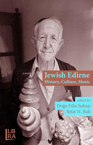  Jewish Edirne History Culture Music | Jewish Edirne History Culture Music | Doğa Filiz Subaşı | Rıfat N Bali | Libra Kitap | 9786256124097 