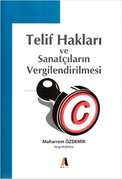  Telif Hakları ve Sanatçıların Vergilendirilmesi | Telif Hakları ve Sanatçıların Vergilendirilmesi | Muharrem Özdemir | Akis Kitap | 9786051291109 