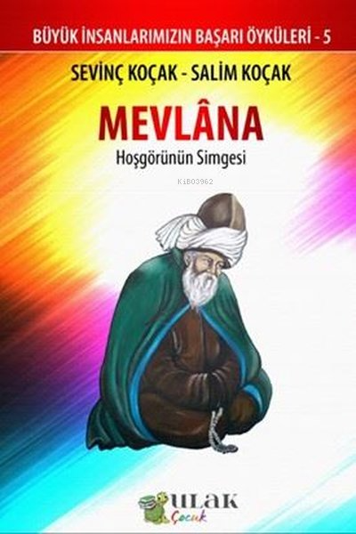 Mevlana - Hoşgörünün Simgesi;Büyük İnsanlarımızın Başarı Öyküleri - 5