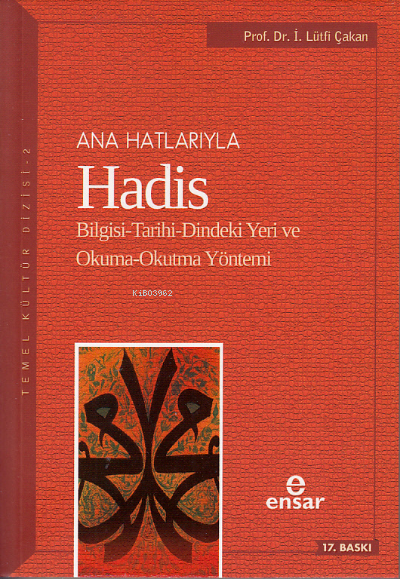 Anahatlarıyla Hadis; Bilgisi-Tarihi-Dindeki Yeri ve Okuma-Okutma Yöntemi