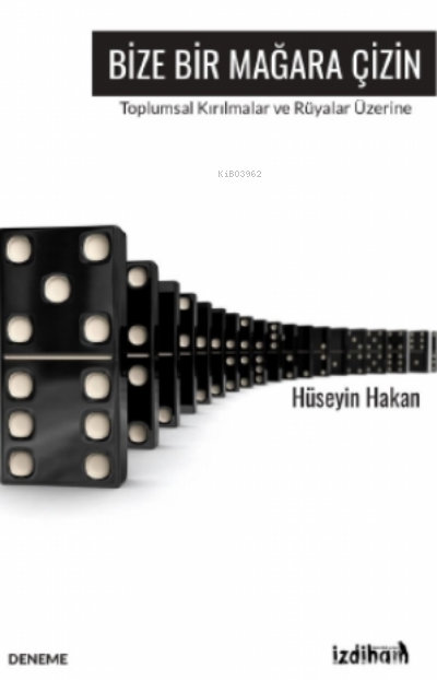  Bize Bir Mağara ÇizinToplumsal Kırılmalar Ve Rüyalar Üzerine | Hüseyin Hakan | İzdiham Yayınları | 9786057044617 | 