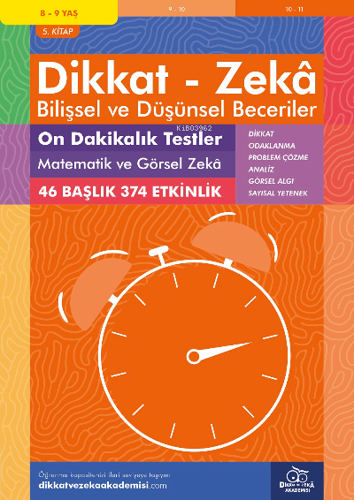 10 Dakikalık Testler Matematik ve Görsel Zeka (8 - 9 Yaş 5.Kitap, 374 Etkinlik) / Dikkat – Zekâ & Bilişsel ve Düşünsel Beceriler