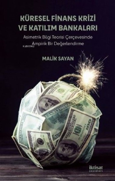 Küresel Finans Krizi ve Katılım Bankaları ;Asimetrik Bilgi Teorisi Çerçevesinde Ampirik Bir Değerlendirme