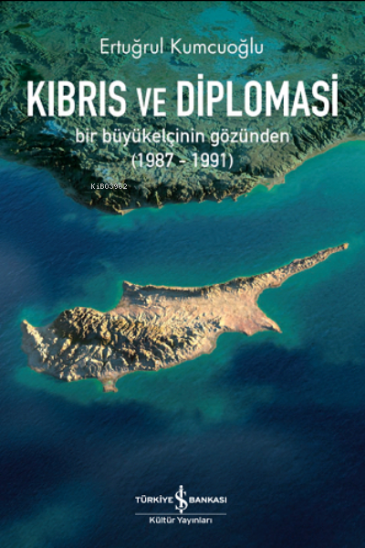 Kıbrıs ve Diplomasi ;Bir Büyükelçinin Gözünden (1987-1991)