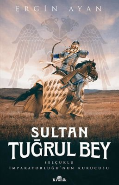 Sultan Tuğrul Bey ;Selçuklu İmparatorluğu’nun Kurucusu