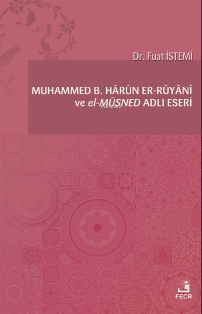 Muhammed b. Hârûn er-Rûyânî ve el-Müsned Adlı Eseri