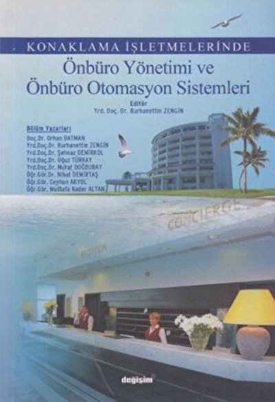  Konaklama İşletmelerinde Önbüro Yönetimi ve Önbüro Otomasyon İşlemleri | Konaklama İşletmelerinde Önbüro Yönetimi ve Önbüro Otomasyon İşlemleri | Burhanettin Zengin | Değişim Yayınları | 3990000017341 