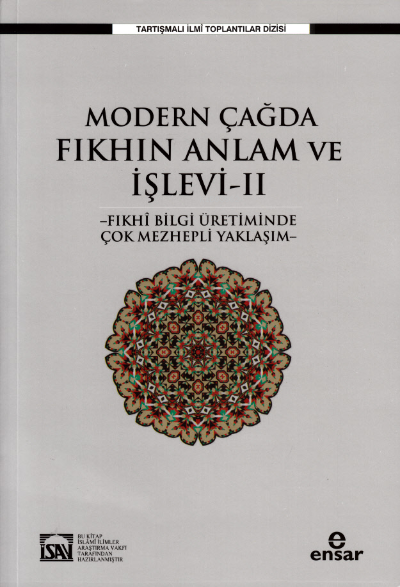 Modern Çağda Fıkhın Anlam ve İşlevi II ;-Fıkhi Bilgi Üretiminde Çok Mezhepli Yaklaşım-