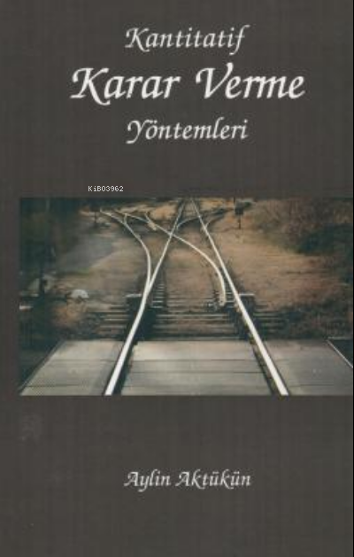  Kantitatif Karar Verme Yöntemleri | Kantitatif Karar Verme Yöntemleri | Aylin Aktükün | Filiz Kitabevi | 9789753684321 