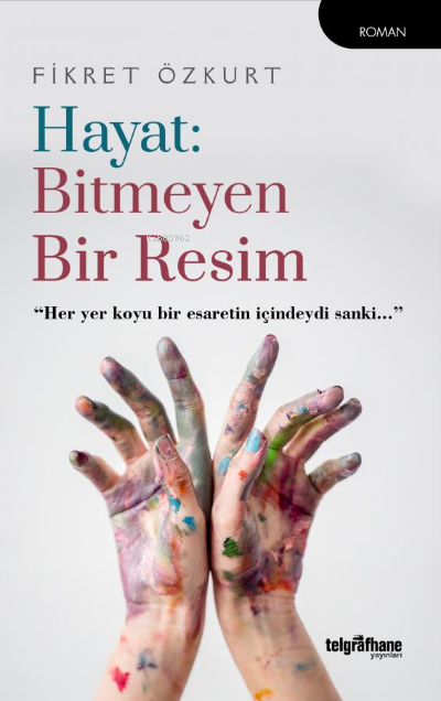 Hayat: Bitmeyen Bir Resim;"Her Yer Koyu Bir Esaretin İçindeydi Sanki..."