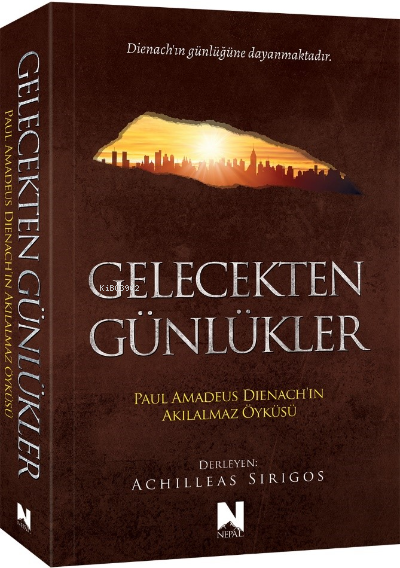  Gelecekten Günlükler Paul Amadeus Dienachın Akılalmaz Öyküsü | Achilleas Sirigos | Nepal Kitap | 9786257671903 | 