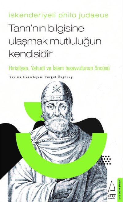 İskenderiyeli Philo Judaeus – Tanrı’nın Bilgisine Ulaşmak Mutluluğun Kendisidir;Hıristiyan, Yahudi ve İslam Tasavvufunun Öncüsü