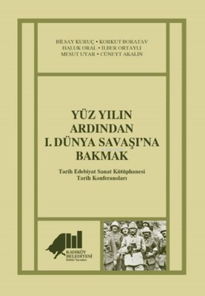  Yüz Yılın Ardından 1Dünya Savaşına Bakmak | Yüz Yılın Ardından 1Dünya Savaşına Bakmak | Kolektif | Kadıköy Belediyesi Kültür Yayınları | 9786058192768 