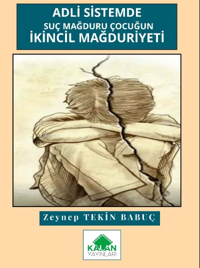  Adli Sistemde Suç Mağduru Çocuğun İkincil Mağduriyeti | Zeynep Tekin Babuç | Kalan Yayıncılık | 9786054915668 | 
