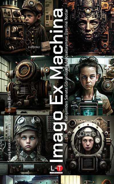  Imago Ex Machina İletişimden Sanata Görüntünün Araçsallaşması | Savaş Keskin | İmran Uzun | Literatürk Yayınları | 9786256949188 | 