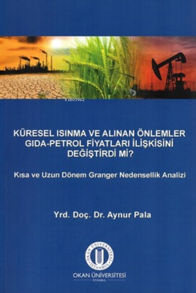  Küresel Isınma ve Alınan Önlemler Gıda Petrol Fiyatları İlişkisini Değiştirir mi | Aynur Pala | Okan Üniversitesi Yayınları | 9786055899394 | 
