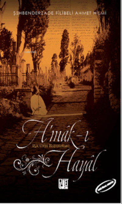  AMakI Hayal (Orijinal Metin) | Şehbenderzâde Filibeli Ahmed Hilmi | Hidayet Duyar | Palet Yayınları | 9786055262754 | 