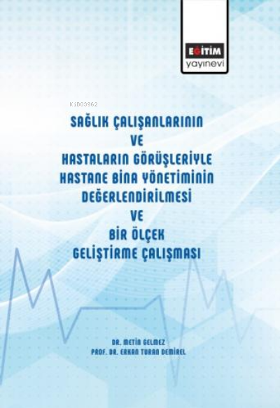 Sağlık Çalışanlarının Ve Hastaların Görüşleriyle Hastane Bina Yönetiminin Değerlendirilmesi Ve Bir Ölçek Geliştirme Çalışması